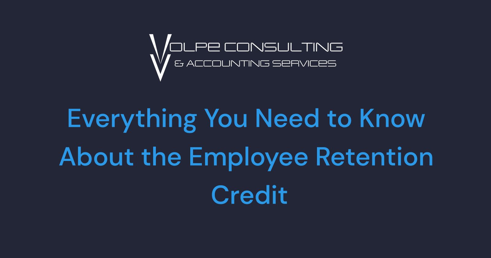 Accounting blog: Everything You Need to Know About the Employee Retention Credit